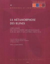 La Métamorphose des Ruines : LInfluence des Découvertes Archéologiques sur les Arts et les Lettres (1870-1914)