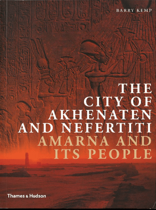 The City of Akhenaten and Nefertiti: Amarna and Its People