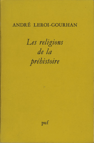 Les Religions de la Préhistoire : Paléolithique (3 ème édition revue)