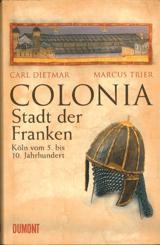 COLONIA - Stadt der Franken: Koeln vom 5. bis 10. Jahrhundert(コロニア-フランク王国の都市:5世紀から10世紀のケルン)