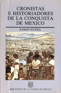 Cronistas e Historiadores de la Conquista de México : el Ciclo de Hernán Cortés Ed. aum(ᥭεϿԤ˲Ȥ:ʥ󡦥ƥλ)