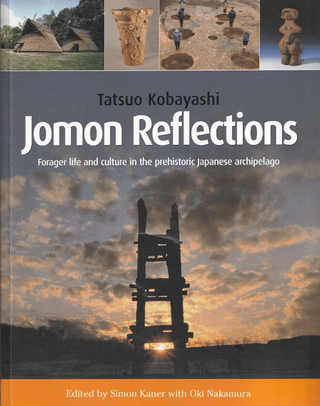 Jomon reflections : forager life and culture in the prehistoric Japanese archipelago 