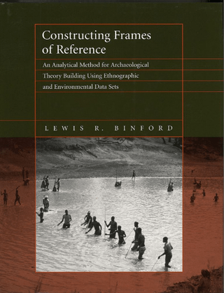 Constructing Frames of Reference: An Analytical Method for Archaeological Theory Building Using Hunter-Gatherer and Enviromental Data Sets