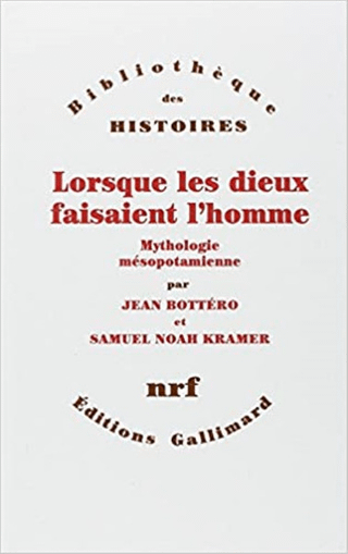 Lorsque les Dieux Faisaient Lhomme: Mythologie Mesopotamienne
