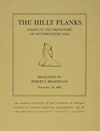The Hilly Fanks and Beyond : Essays on the Prehistory of Southwestern Asia Presented to Robert J. Braidwood : November 15, 1982