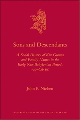Sons and Descendants : A Social History of Kin Groups and Family Names in the Early Neo-Babylonian Period, 747-626 BC