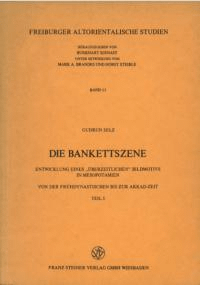 Die Bankettszene : Entwicklung eines überzeitlichen Bildmotivs in Mesopotamien : von der Frühdynastischen bis zur Akkad-Zeit: set,T. 1,T. 2