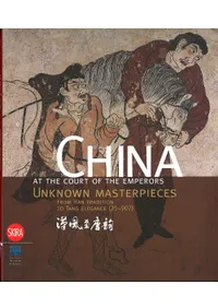 China at the Court of the Emperors: Unknown Masterpieces from Han Tradition to Tang Elegance (25-907) 