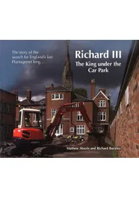 Richard III: The King Under the Car Park: The Story of the Search for Englands Last Plantagenet King