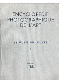 Encyclopedie Photographique de l��Art. Le Musee du Louvre Tome 1