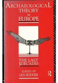 Archaeological Theory in Europe : The Last Three Decades