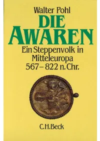Die Awaren: Ein Steppenvolk in Mitteleuropa 567-822 n. Chr( 567ǯ822ǯ衼åѤΥƥåפ̱)