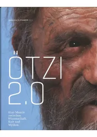 Ötzi 2.0 Eine Mumie zwischen Wissenschaft, Kult und Mythos(åĥ2.0 ʳءȡäζ֤ˤߥ)