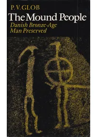 The mound people : Danish bronze-age man preserved 