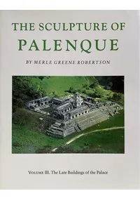 The Sculpture of Palenque: The Late Buildings of the palace