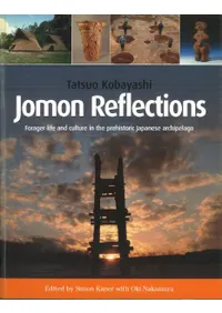 Jomon Reflections : forage life and culture in the prehistoric japanese archipelago