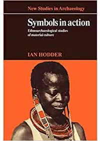 Symbols in Action : Ethnoarchaeological Studies of Material Culture