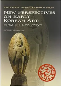 New Perspectives on Early Korean Art : From Silla to Koryo