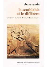 Le Semblable et le Different: Symbolismes du Pouvoir dans le Proche-Orient Ancien