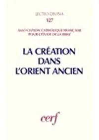 La Creation dans lOrient Ancien: Congres de lACFEB, Lille, (1985)