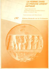 La Femme dans le Proche-Orient Antique : Compte Rendu de la XXXIIIe Rencontre Assyriologique Internationale (Paris, 7-10 juillet 1986)
