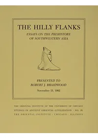 The Hilly Fanks and Beyond : Essays on the Prehistory of Southwestern Asia Presented to Robert J. Braidwood : November 15, 1982