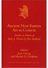 Ancient Near Eastern Art in Context : Studies in Honor of Irene J. Winter