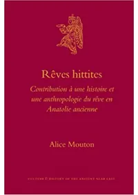 Rêves Hittites : Contribution à une Histoire et une Anthropologie du rêve en Anatolie Ancienne