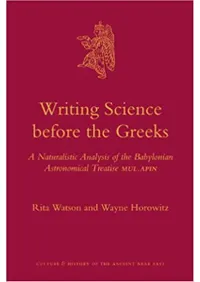 Writing Science Before the Greeks : A Naturalistic Analysis of the Babylonian Astronomical Treatise MUL.APIN