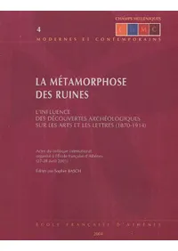 La Métamorphose des Ruines : LInfluence des Découvertes Archéologiques sur les Arts et les Lettres (1870-1914)