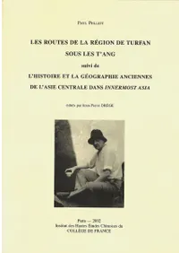 Les routes de la région de Turfan sous les Tʾang : suivi de lhistoire et la géographie anciennes de lAsie Centrale dans Innermost Asia (ȥեγƻض˱٤ˤθˤˤ)